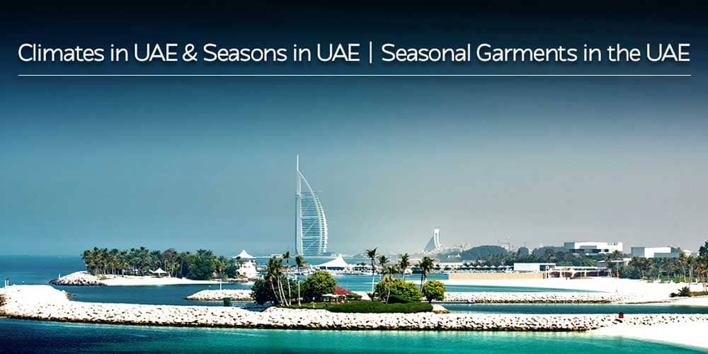 Climates in UAE &amp; Seasons in UAE | Seasonal Garments in the UAE